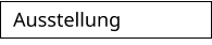 Ausstellung