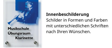 Innenbeschilderung Schilder in Formen und Farben  mit unterschiedlichen Schriften nach Ihren Wünschen.