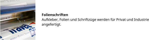 Folienschriften Aufkleber, Folien und Schriftzüge werden für Privat und Industrie angefertigt.