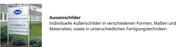 Aussenschilder Individuelle Außenschilder in verschiedenen Formen, Maßen und Materialien, sowie in unterschiedlichen Fertigungstechniken.