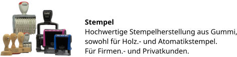Stempel Hochwertige Stempelherstellung aus Gummi, sowohl für Holz.- und Atomatikstempel. Für Firmen.- und Privatkunden.